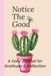 Notice the Good: A Daily Journal for Gratitude & Reflection