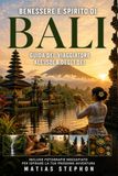 BENESSERE E SPIRITO DI BALI: Guida del Viaggiatore all'Isola degli Dei