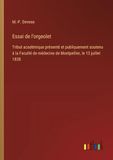 Essai de l'orgeolet: Tribut académique présenté et publiquement soutenu à la Faculté de médecine de Montpellier, le 13 juillet 1838