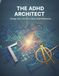 The Adhd Architect: Design Your Life For A Brain Built Differently