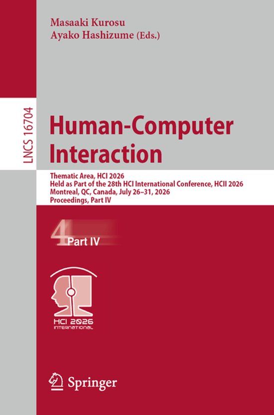 Human-Computer Springer Nature Human-Computer Interaction: Thematic Area, HCI 2026, Held as Part of the 28th HCI International Conference, HCII 2026, Montreal, QC, Canada, July 26–31, 2026, Proceedings, Part IV: 16704