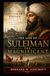 The Life of Suleiman the Magnificent: History of the Ottoman Empire and the Rise of a Sultan: Power, Expansion, and Legacy