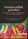 Gemüsevielfalt genießen: Vom Anbau im eigenen Gemüsegarten bis zum kreativen Grillen