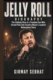 Jelly Roll JELLY ROLL BIOGRAPHY: The Unlikely Rise of a Troubled Son Who Turned Pain into Country Music's Loudest Redemption Story