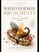 WIZJONERSKIE BRUSCHETTY: Chleb, ogień i niezwykłe składniki
