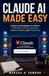 Claude AI Made Easy: A Step-by-Step Beginner’s Guide to AI Prompts, Writing, Research, Content Creation, and Productivity