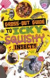 Gross-Out Brain Candy Books Gross-Out Guide to Icky, Squishy Insects