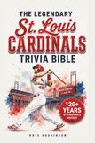 The Legendary St. Louis Cardinals Trivia Bible