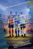 Comprehending & Becoming Skilled in Soccer - The Most Attractive & Wondrous Game: A Comprehensive Guide to Soccer Skill Development For Teams, Groups, and Individuals – Based on Biblical Principles