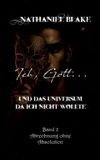Ich, Tredition GmbH Ich, Gott...: und das Universum das ich nicht wollte - Abrechnung ohne Absolution: 2