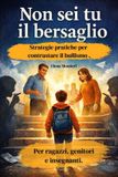 Non Libri GmbH Non sei tu il bersaglio: Strategie pratiche per contrastare il bullismo. Per ragazzi, genitori e insegnanti: 2 Paperback