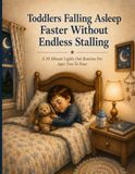 Toddlers Falling Asleep Faster Without Endless Stalling: A 30 Minute Lights Out Routine For Ages Two To Four: A Simple 30-Minute Bedtime Routine to Stop Stalling and Help Toddlers Fall Asleep Faster