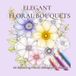 ELEGANT FLORAL BOUQUETS: 45 Relaxing Floral Designs for Adults