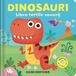 Dinosauri. Libro tattile sonoro Hardcover