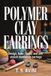 Polymer Libri GmbH Polymer Clay Earrings: Design, bake, finish, and sell stylish handmade earrings