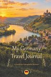 My Germany Travel Journal: A Diary for Unforgettable Moments