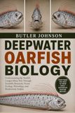 DEEPWATER OARFISH BIOLOGY: Understanding the World's Longest Bony Fish Through Scientific Research, Ocean Ecology, Physiology, and Biodiversity Studies