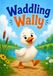 Waddling Wally