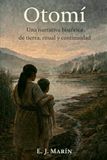 Otomí: Una narrativa histórica de tierra, ritual y continuidad