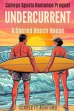 Undercurrent: A Shared Beach House College Sports Romance Prequel