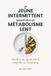 Le Jeûne Intermittent Quand On A Un Métabolisme Lent: Perdre du gras sans ralentir la machine