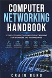 Computer Networking Handbook: Complete Guide To Computer Networking For Beginners And Intermediates