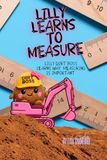 Lilly Learns to Measure: Lilly Dirt Boss Learns Why Measuring is Important When She Tries to Build a Playground