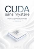 CUDA sans mystère: Exploitez la puissance des GPU pour accélérer le calcul scientifique, l'apprentissage profond et vos traitements