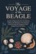 The Voyage of the Beagle: Journal of Researches into the Natural History and Geology of the Countries Visited During the Voyage of H.M.S. Beagle Round the World