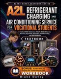 A2L REFRIGERANT CHARGING AND AIR CONDITIONING SERVICE FOR VOCATIONAL STUDENTS: A Practical HVAC Textbook on R-32, R-454B, AC Service, Recovery, ... Troubleshooting, and EPA 608 Basics