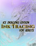 Ice Dragons Edition Ink Tracing For Adults: 50 Frozen Fantasy Dragon Designs to Trace and Relax