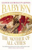 Babylon: The Mother of All Cities, from the critically acclaimed ancient historian and author of The Persians 'Remarkable' WILLIAM DALRYMPLE, author of THE GOLDEN ROAD