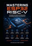 Mastering ESP32 RISC-V: A Hands-On Guide to Professional Embedded Systems Development
