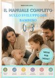 IL MANUALE COMPLETO SULLO SVILUPPO DEL BAMBINO 0-3 ANNI
