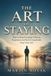 THE Libri GmbH THE ART OF STAYING. How to Stop Escaping Ordinary Experience and Start Living Inside Your Own Life