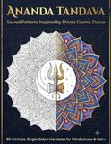 Ananda Tandava Sacred Patterns Inspired by Shiva's Cosmic Dance – 30 Intricate Single-Sided Mandalas for Mindfulness & Calm