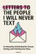 Letters To The People I Will Never Text: An Interactive Activity Book for Closure, Venting, and Protecting Your Peace