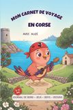 Mon Carnet de Voyage en Corse avec Alizé: Jeux, défis, dessins et souvenirs de voyage sans écran 6 - 11 ans