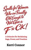 Spells Bol Spells for Women Who are Finally Old Enough to Not Give a Fuck