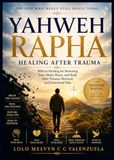 YAHWEH RAPHA: HEALING AFTER TRAUMA: Biblical Healing for Restoring Your Mind, Heart, and Body After Trauma, Betrayal, and Emotional Pain