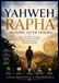 YAHWEH RAPHA: HEALING AFTER TRAUMA: Biblical Healing for Restoring Your Mind, Heart, and Body After Trauma, Betrayal, and Emotional Pain
