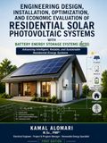 Engineering Design, Installation, Optimization, and Economic Evaluation of Residential Solar Photovoltaic Systems with Battery Energy Storage Systems (BESS)