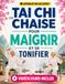 Tai Chi sur Chaise pour Maigrir et se Tonifier: Routines de 10 Minutes pour Perdre du Poids, Tonifier Bras, Jambes et Abdos | Programme de 28 Jours avec 100+ Illustrations et Tableau de Suivi