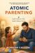 Atomic Parenting: Small Moments That Build Lifelong Bonds