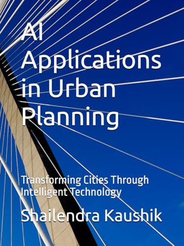 AI Applications in Urban Planning: Transforming Cities Through Intelligent Technology