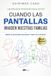 Cuando las pantallas invaden nuestras familias: Manual de supervivencia para madres y padres en la era digital