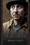 PAUL GAUGUIN: The Stockbroker Who Abandoned Everything For Art, Fled To Paradise, And Created Masterpieces While Wrestling With Colonialism, Controversy, And His Own Demons