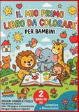 IL MIO PRIMO LIBRO DA COLORARE: 100 Disegni Grandi e Semplici per Bambini da 2 anni - Libro da Colorare Bilingue Italiano e Inglese con Primi Vocaboli