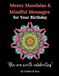 Messy Mandalas and Mindful Messages for Your Birthday: A thoughtful birthday colouring gift of calm and celebration.