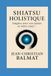 Shiatsu Holistique: Soignez avec vos mains et votre cœur !
